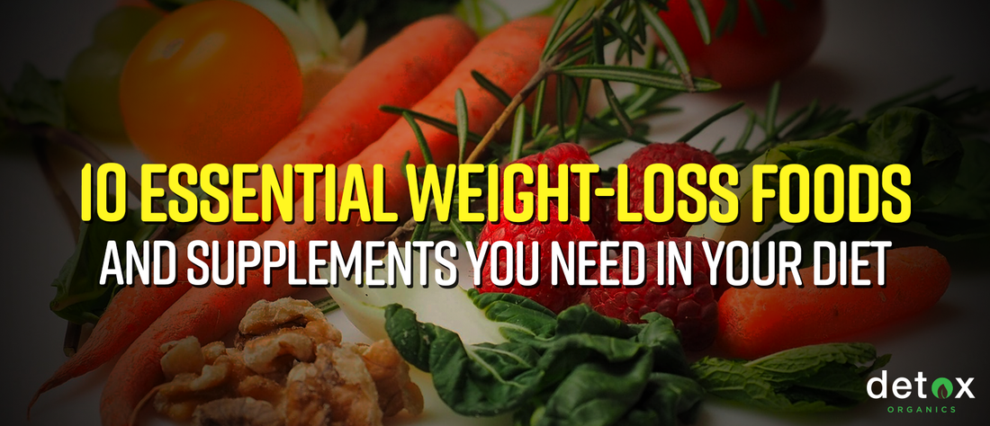 10 Essential Weight-Loss Foods and Supplements You Need in Your Diet